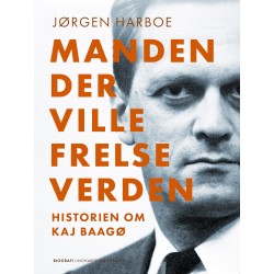 Manden, der ville frelse verden. Historien om Kaj Baagø