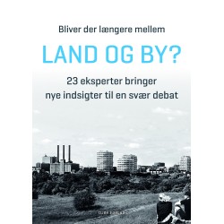 Bliver der længere mellem land og by?: - 23 eksperter bringer nye indsigter til en svær debat