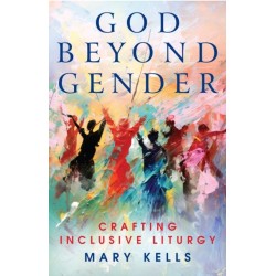 God Beyond Gender: Crafting Inclusive Liturgy