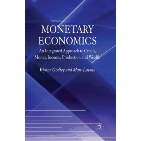 Monetary Economics: An Integrated Approach to Credit, Money, Income, Production and Wealth