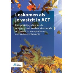Loskomen ALS Je Vastzit in ACT: Een Praktijkgids Voor de Omgang Met Veelvoorkomende Obstakels in Acceptatie- En Commitmenttherapie