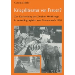 Kriegsliteratur von Frauen?: Zur Darstellung des Zweiten Weltkriegs in Autobiographien nach 1960