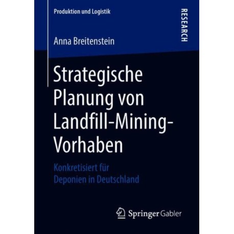 Strategische Planung von Landfill-Mining-Vorhaben: Konkretisiert fur Deponien in Deutschland