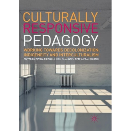 Culturally Responsive Pedagogy: Working towards Decolonization, Indigeneity and Interculturalism