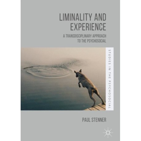 Liminality and Experience: A Transdisciplinary Approach to the Psychosocial