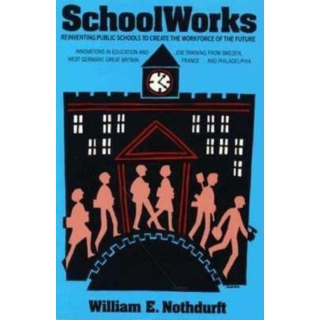 SchoolWorks: Reinventing Public Schools to Create the Workplace of the Future