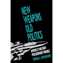 New Weapons, Old Politics: America's Military Procurement Muddle