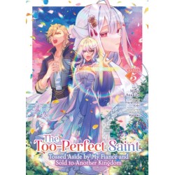 The Too-Perfect Saint: Tossed Aside by My Fiance and Sold to Another Kingdom (Manga) Vol. 5