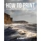 How to Print: The Ultimate Guide to Achieving the Perfect Photographic Print