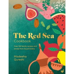 The Red Sea Cookbook: Over 100 family recipes and stories from Saudi Arabia