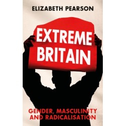 Extreme Britain: Gender, Masculinity and Radicalisation