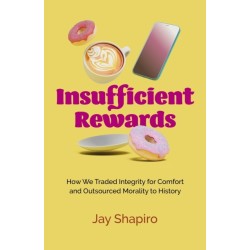 Insufficient Rewards: How We Traded Integrity for Comfort and Outsourced Morality to History
