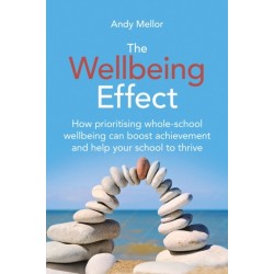 The Wellbeing Effect: How prioritising whole-schoolwellbeing can boost achievementand help your school to thrive