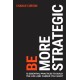 Be More Strategic: 12 essential practices to build the life and career you want
