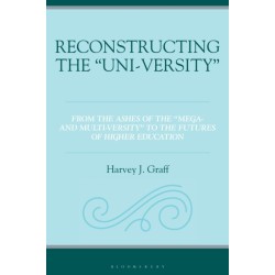 Reconstructing the “Uni-versity”: From the Ashes of the "Mega- and Multi-versity" to the Futures of Higher Education