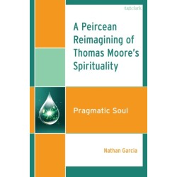 A Peircean Reimagining of Thomas Moore's Spirituality: Pragmatic Soul