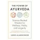 The Power of Ayurveda: Science-Backed Wisdom for Wellness, Vitality, and Longevity