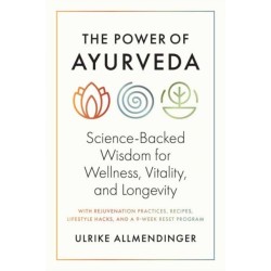 The Power of Ayurveda: Science-Backed Wisdom for Wellness, Vitality, and Longevity