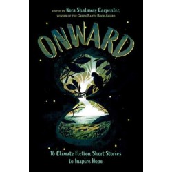 Onward: 16 Climate Fiction Short Stories to Inspire Hope