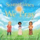 Sometimes We Pray