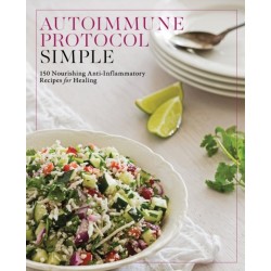 Autoimmune Protocol Simple: 150 Nourishing Anti-Inflammatory Recipes for Healing