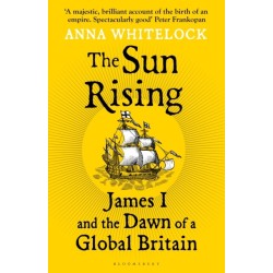 The Sun Rising: James I and the Dawn of a Global Britain