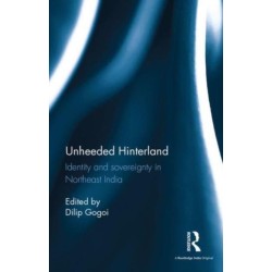 Unheeded Hinterland: Identity and Sovereignty in Northeast India