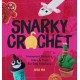 Snarky Crochet: Irreverent Patterns, Jokes & Puns for Silly Stitchers