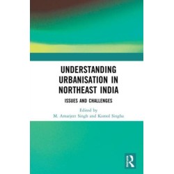 Understanding Urbanisation in Northeast India: Issues and Challenges