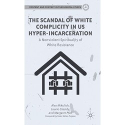 The Scandal of White Complicity in US Hyper-incarceration: A Nonviolent Spirituality of White Resistance