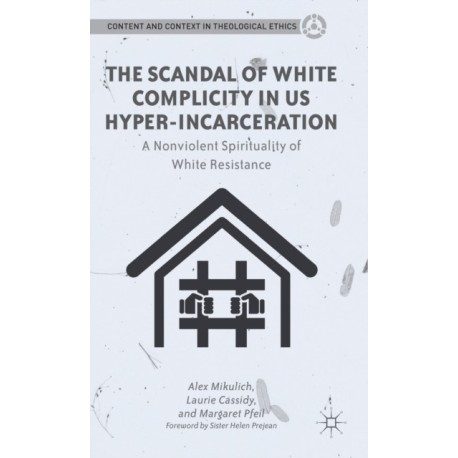 The Scandal of White Complicity in US Hyper-incarceration: A Nonviolent Spirituality of White Resistance
