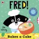 Fred: Bakes a Cake