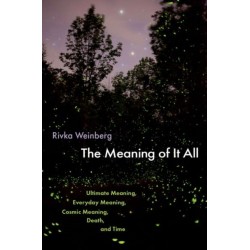 The Meaning of It All: Ultimate Meaning, Everyday Meaning, Cosmic Meaning, Death, and Time