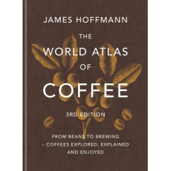 The World Atlas of Coffee: From beans to brewing - coffees explored, explained and enjoyed