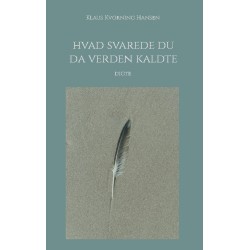 Hvad svarede du da verden kaldte: Digte