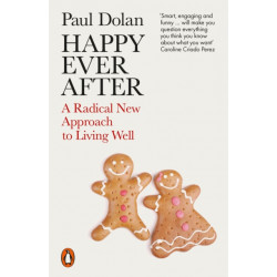 Happy Ever After: A Radical New Approach to Living Well