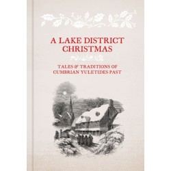 A Lake District Christmas: Tales and traditions of Cumbrian Yuletides past