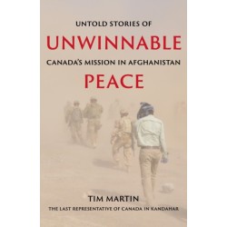 Unwinnable Peace: Untold Stories of Canada's Mission in Afghanistan