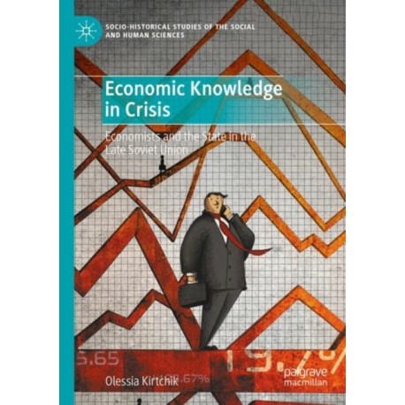 Economic Knowledge in Crisis: Economists and the State in the Late Soviet Union