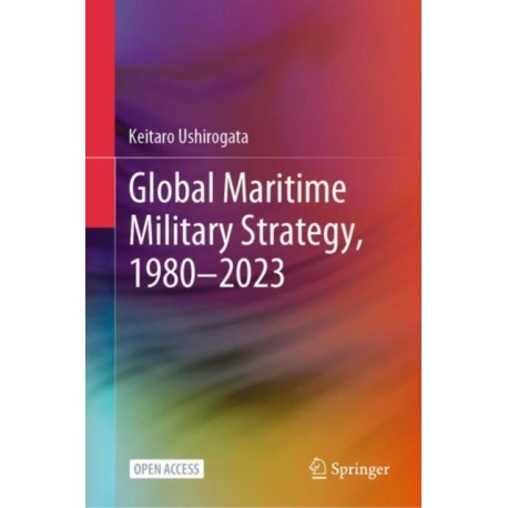Global Maritime Military Strategy, 1980–2023