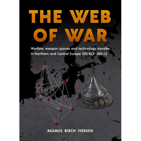The web of war: Warfare, weapon graves and technology transfer in Northern and Central Europe 200 BCE - 400 CE