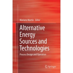 Alternative Energy Sources and Technologies: Process Design and Operation