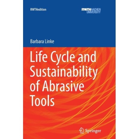 Life Cycle and Sustainability of Abrasive Tools