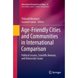 Age-Friendly Cities and Communities in International Comparison: Political Lessons, Scientific Avenues, and Democratic Issues