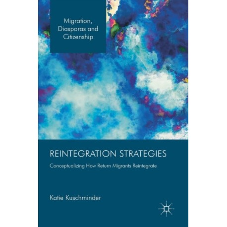 Reintegration Strategies: Conceptualizing How Return Migrants Reintegrate