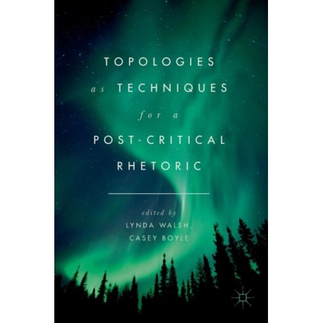 Topologies as Techniques for a Post-Critical Rhetoric