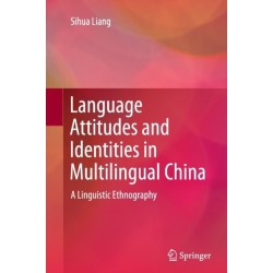 Language Attitudes and Identities in Multilingual China: A Linguistic Ethnography