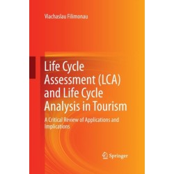 Life Cycle Assessment (LCA) and Life Cycle Analysis in Tourism: A Critical Review of Applications and Implications