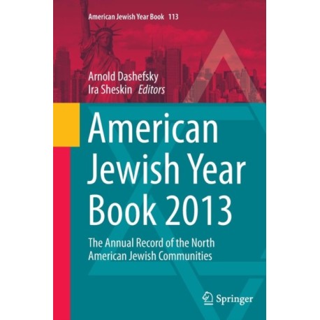 American Jewish Year Book 2013: The Annual Record of the North American Jewish Communities