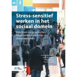 Stress-Sensitief Werken in Het Sociaal Domein: Inzichten En Praktische Handvatten Voor Hulp- En Dienstverleners